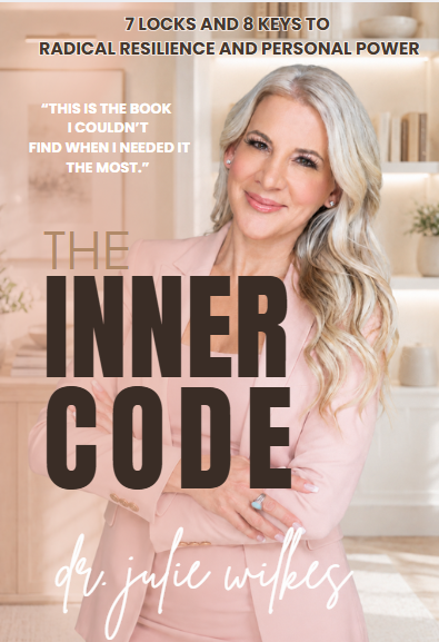 The Inner Code by Dr. Julie Wilkes: 7 Locks and 8 Keys to Radical Resilience and Personal Power
